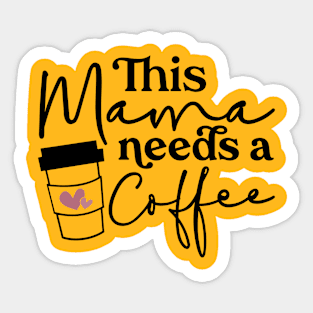 This Mama Needs Coffee Sticker